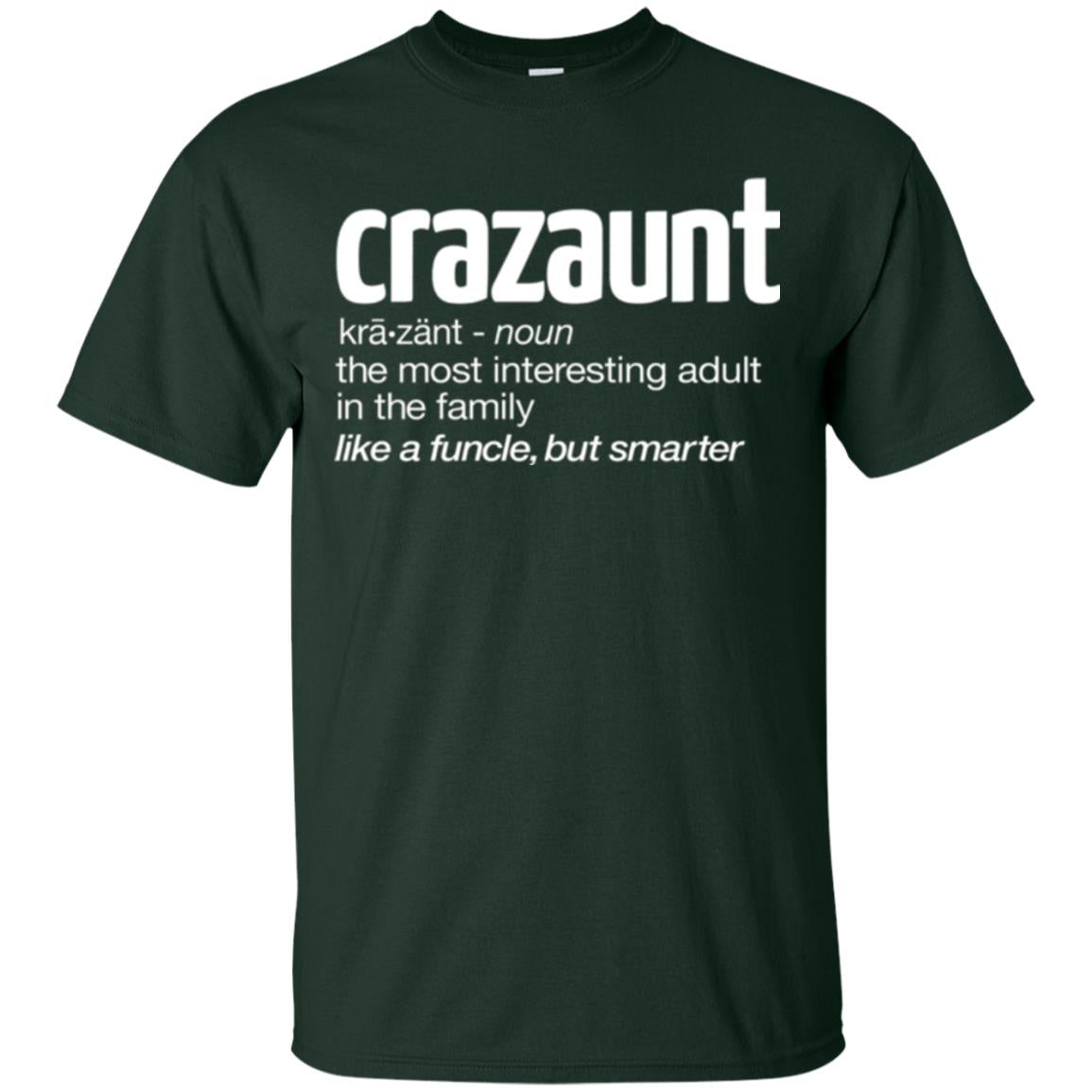 Aunt T-shirt The Most Interesting Adult In The Family Like A Funcle But Smarter Forest Green