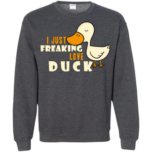 I Just Freaking Love Duck ShirtG180 Gildan Crewneck Pullover Sweatshirt 8 oz.