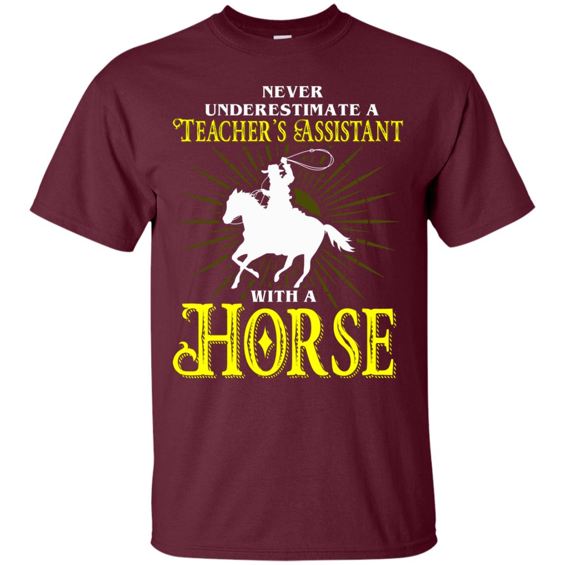 Never Underestimate A Teacher_s Assistant With A Horse Shirt Maroon