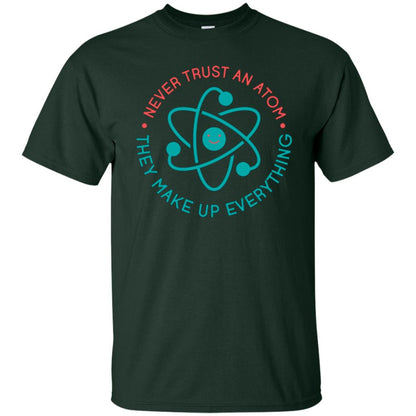 Scientist T-shirt Never Trust An Atom They Make Up Everything Forest