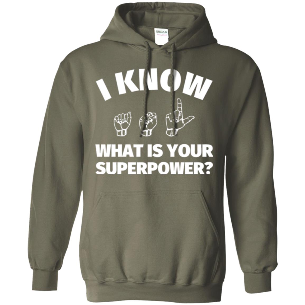 American Sign Language T-shirt I Know What Is Your Supperpower Military Green
