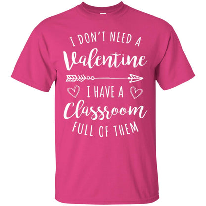 Teacher Valentine_s Day T-shirt I Don_t Need A Valentine Heliconia