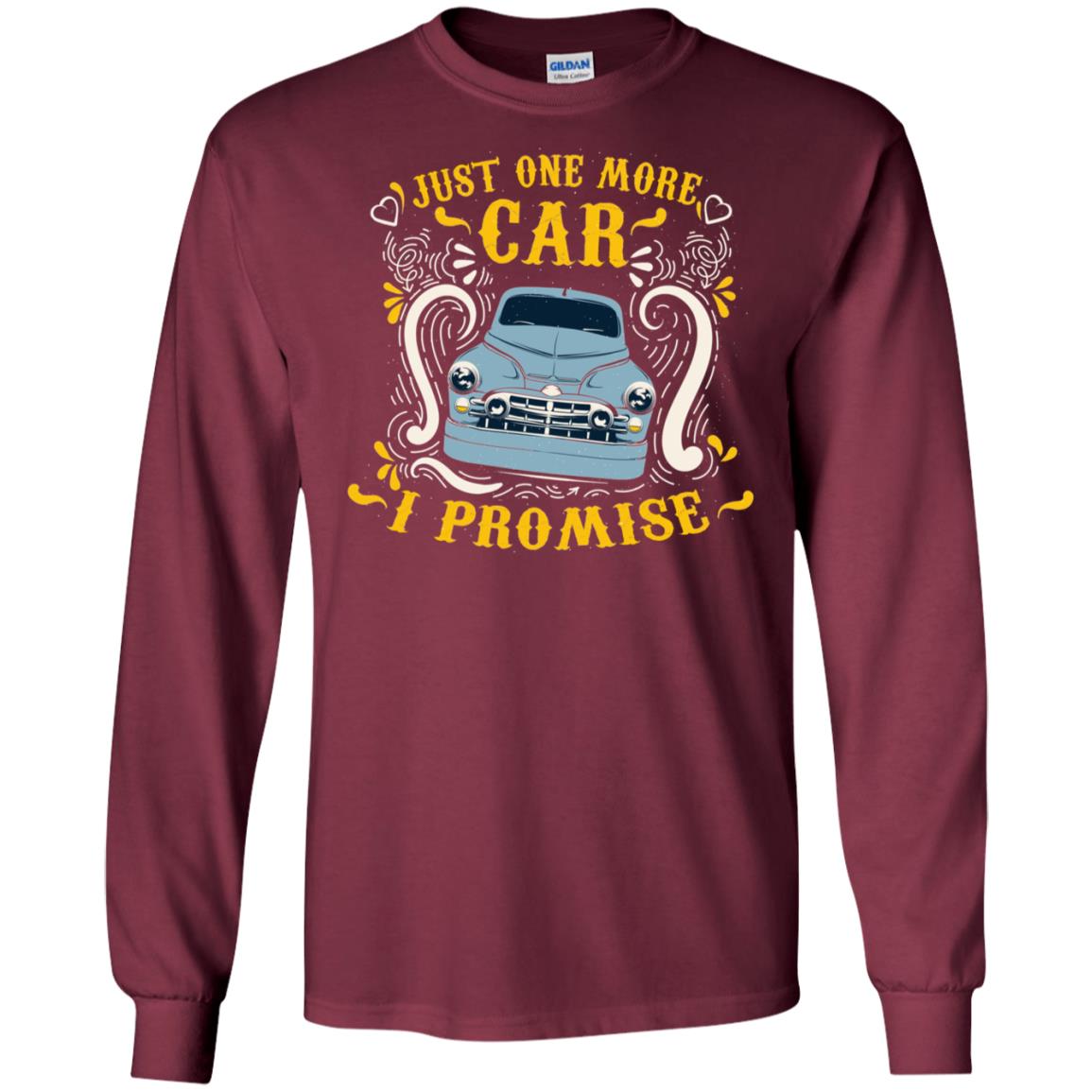 Just One More Car I Promise Car Lovers Gift Shirt For Mens Or Womens Maroon