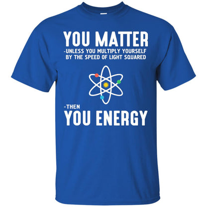 You Matter Then You Energy Scientist T-shirt Royal