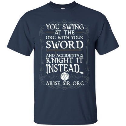 You Swing At The Orc With Your Sword And Accidentaly Knight It Instead Arise Sir Orc T-shirt Navy