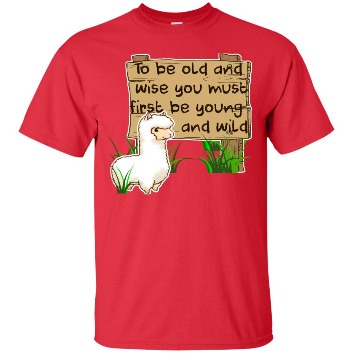 To Be Old And Wise You Must First Be Young And Wild Shirt Funny Llama Lovers Shirt Red