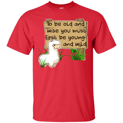 To Be Old And Wise You Must First Be Young And Wild Shirt Funny Llama Lovers Shirt Red