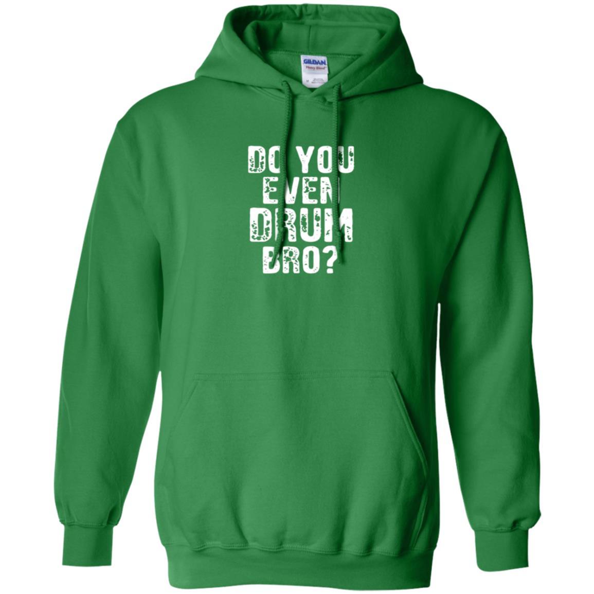 Drummer T-shirt Do You Even Drum Bro Irish Green
