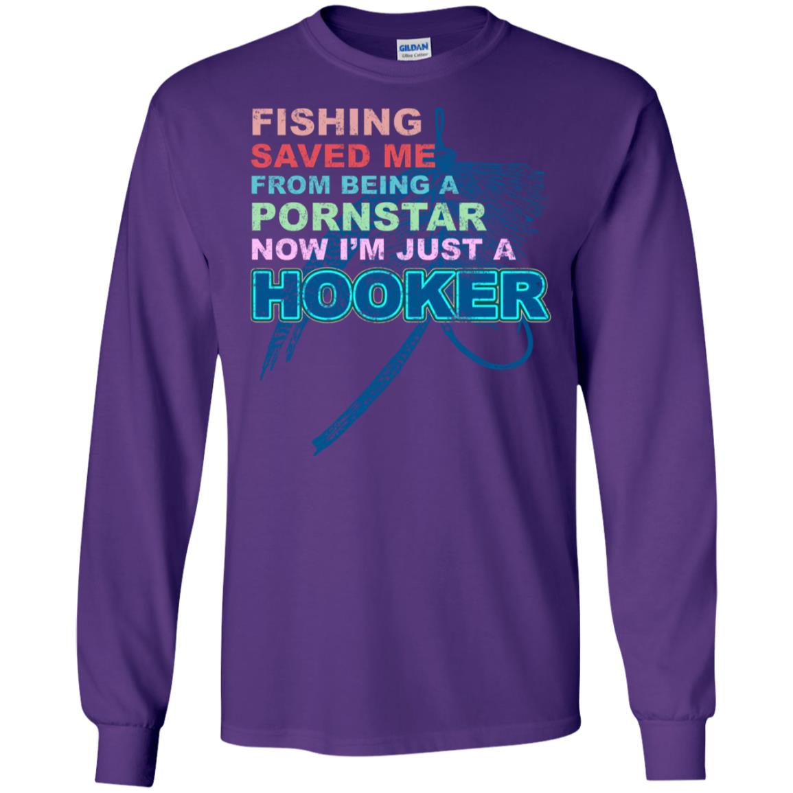 Fishing Saved Me From Being A Pornstar Now Im Just A Hooker Shirt Purple
