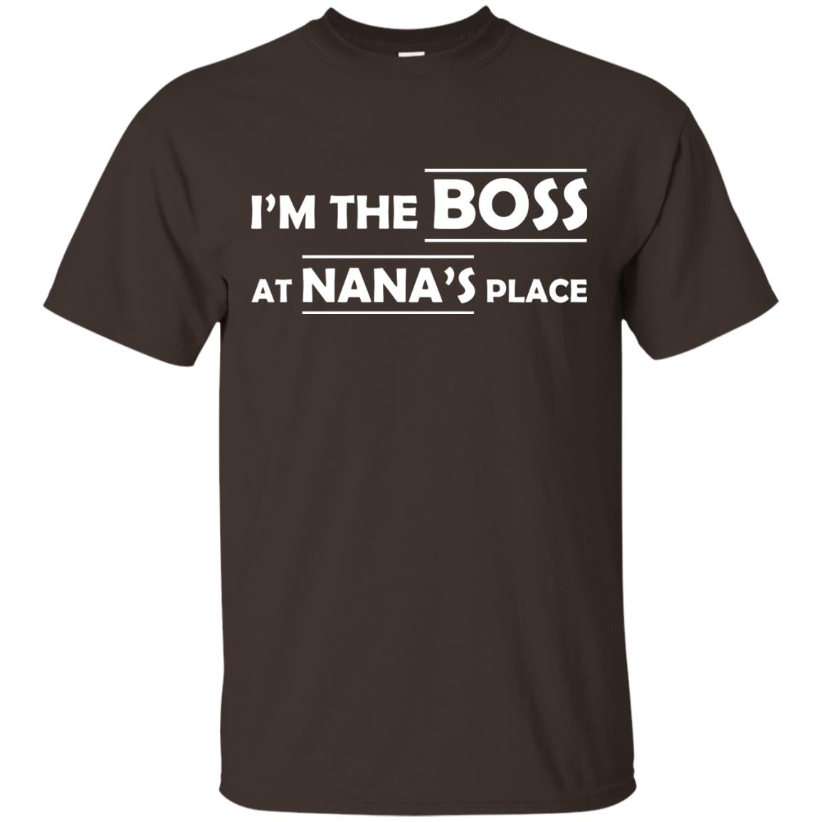 I_m The Boss At Nana_s Place Grandma Shirt For Grandkid Dark Chocolate