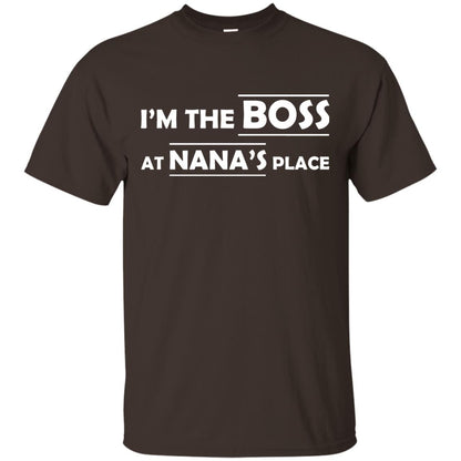 I_m The Boss At Nana_s Place Grandma Shirt For Grandkid Dark Chocolate