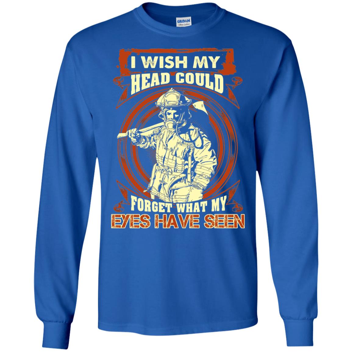 Firefighter Shirt I Wish My Head Could Forget What My Eyes Have Seen Royal