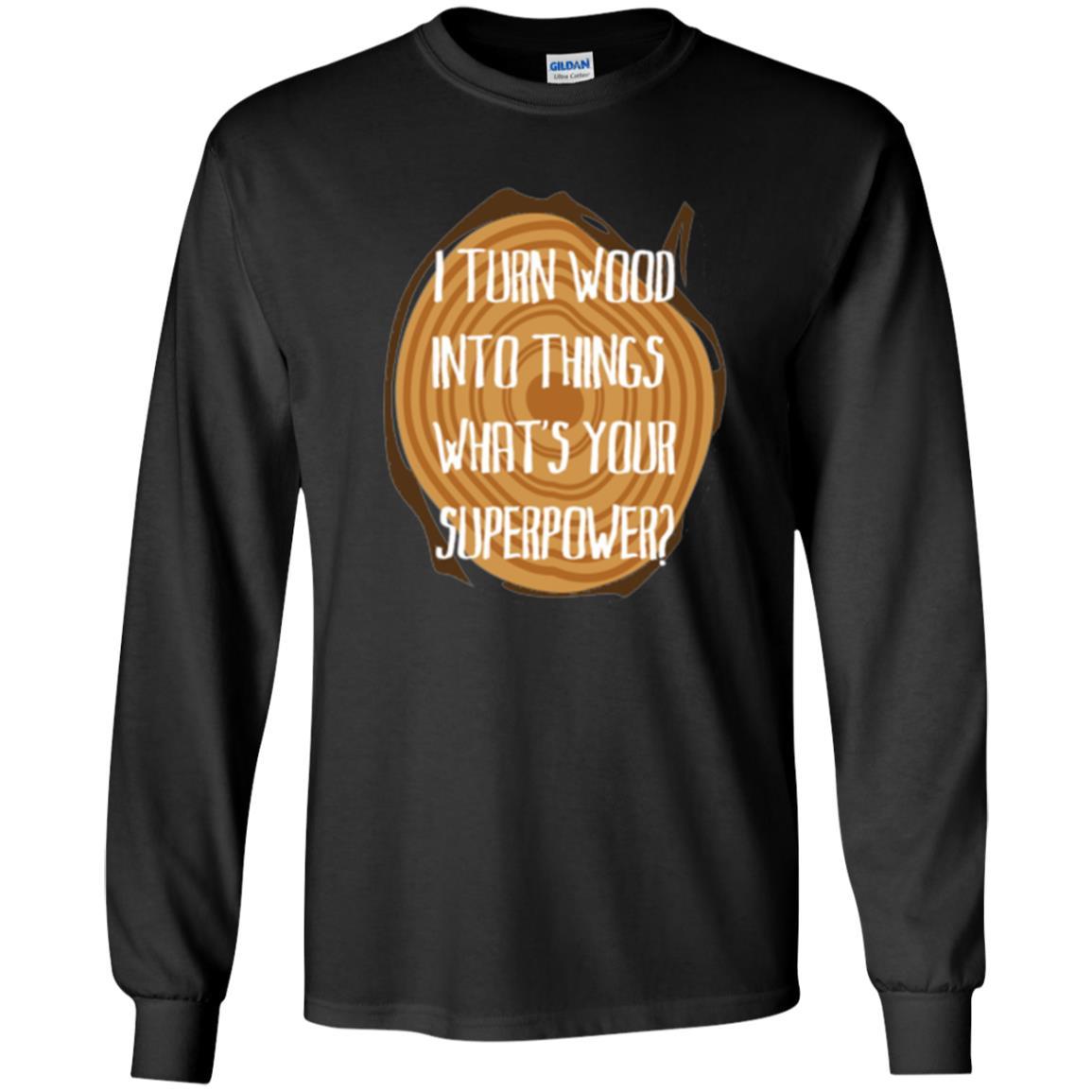 Carpenter T-shirt I Turn Wood Into Things What's Your Superpower Black