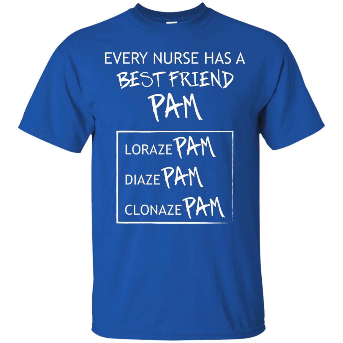 Every Nurse Has A Best Friend Pam Nursing Shirt Royal