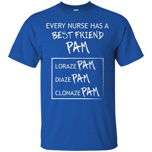 Every Nurse Has A Best Friend Pam Nursing ShirtG200 Gildan Ultra Cotton T-Shirt