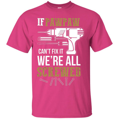 Pawpaw Can_t Fix It We_re All Screwed Papa T-shirt Heliconia
