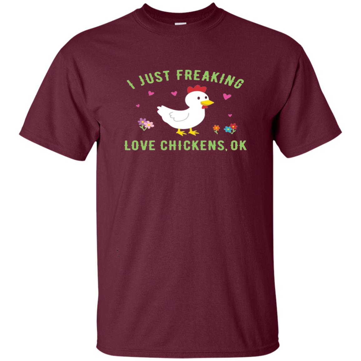 I Just Freaking Love Chickens Ok Chicken Shirt Maroon