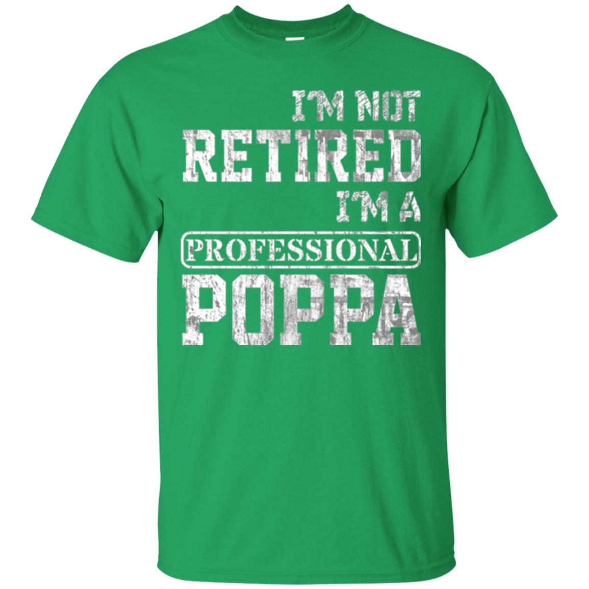 Papa T-shirt I_m Not Retired I_m A Professional Poppa Irish Green