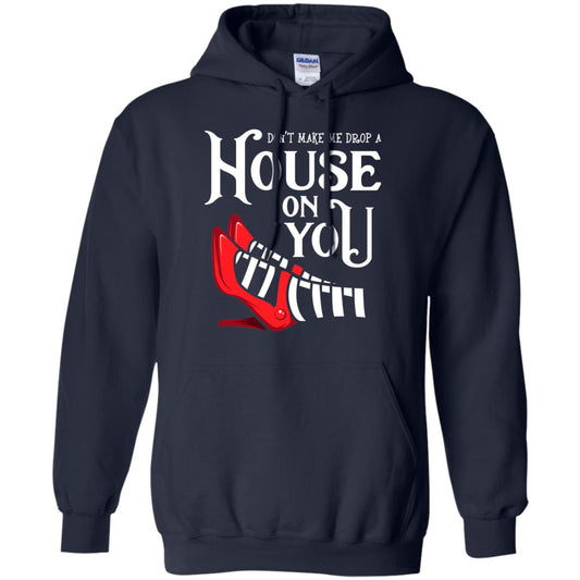 Dont Make Me Drop A House On You Shirt Navy
