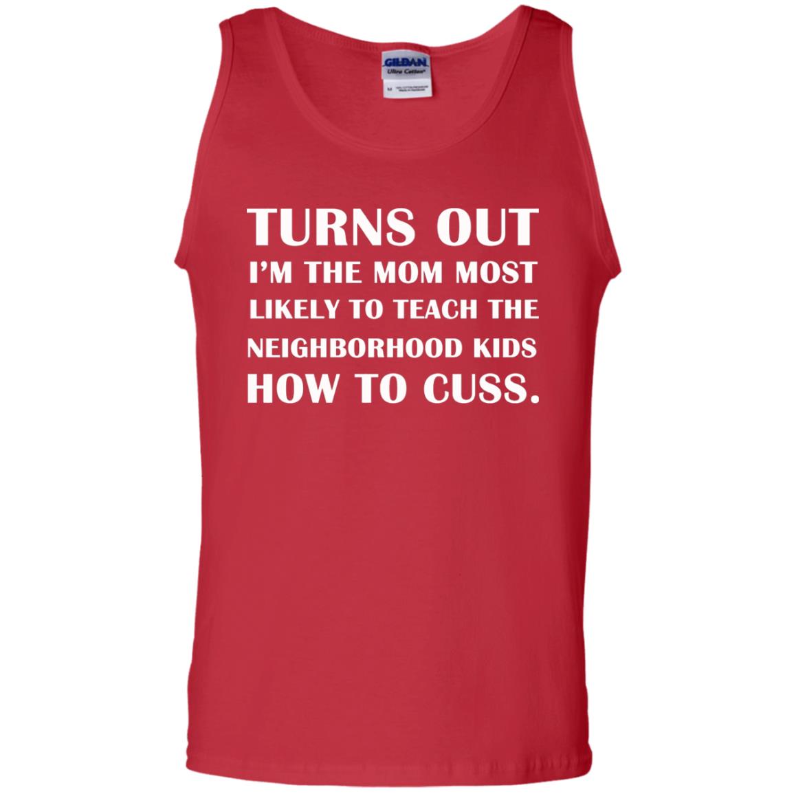 Turns Out I'm The Mom Most Likely To Teach The Neighborhood Kids How To Cuss Shirt Red
