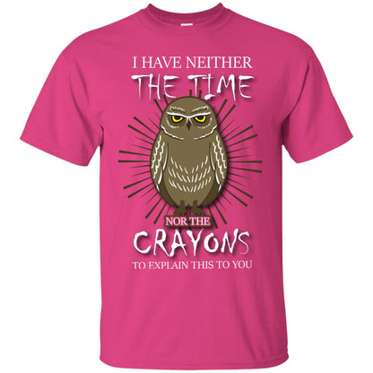 I Have Neither The Time Nor The Crayons Sarcastic T-shirt Heliconia