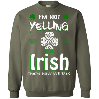 I'm Not Yelling I'm Irish That's How We Talk Ireland Shirt Military Green