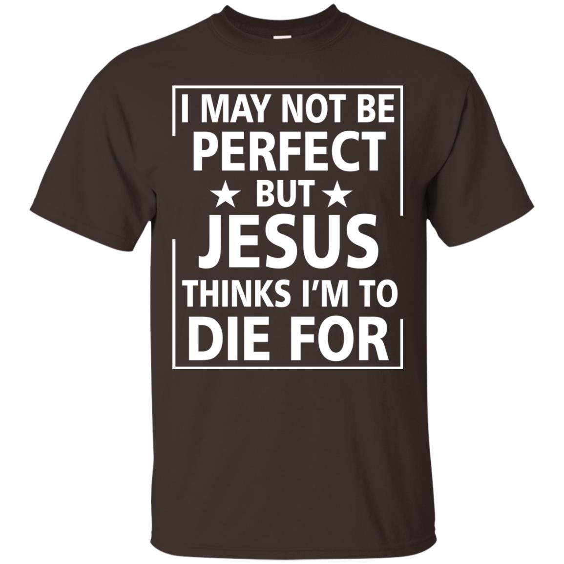 I May Not Be Perfect But Jesus Thinks Im Die For Dark Chocolate
