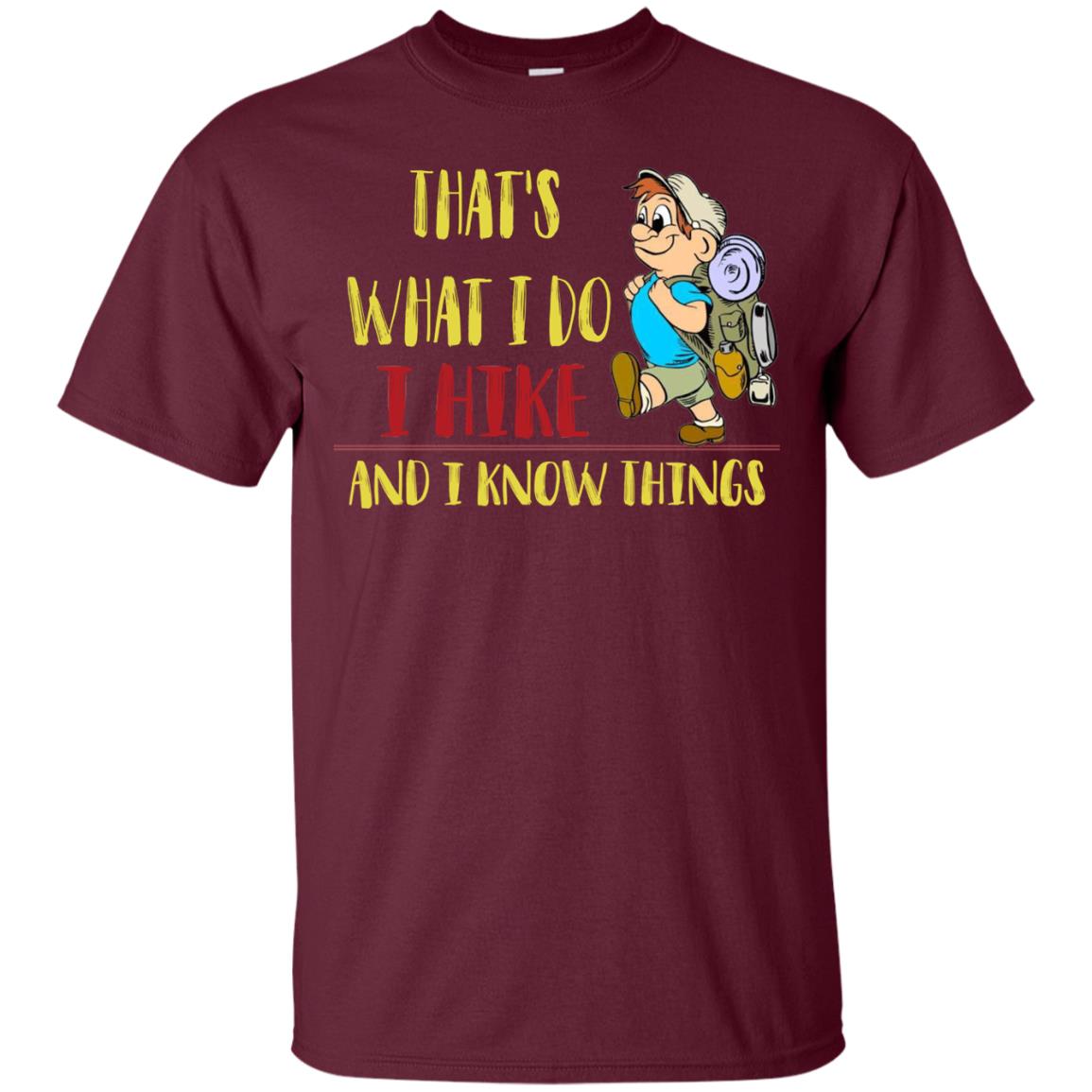 That's What I Do I Hike And I Know Things Hiking Lovers Shirt Maroon