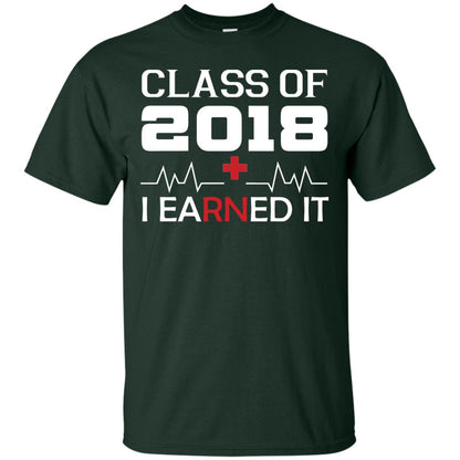 Class Of 2018 I Earned It Graduate Registered Nurse Shirt Forest