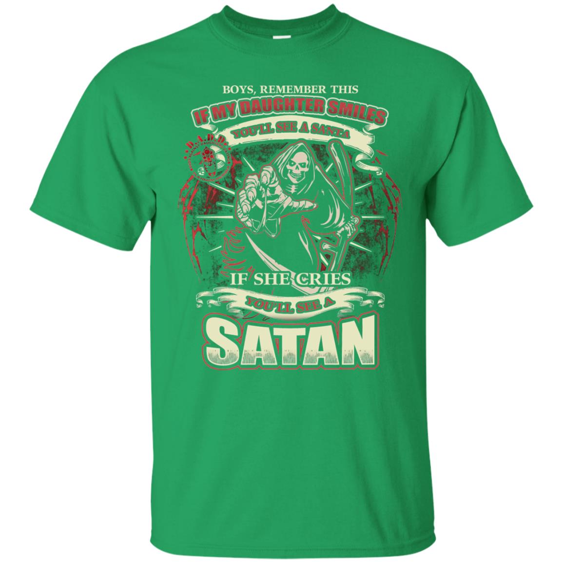 Boys Remember This If My Daughter Smiles You Will See A Santa If She Cries You Will See A Satan Irish Green