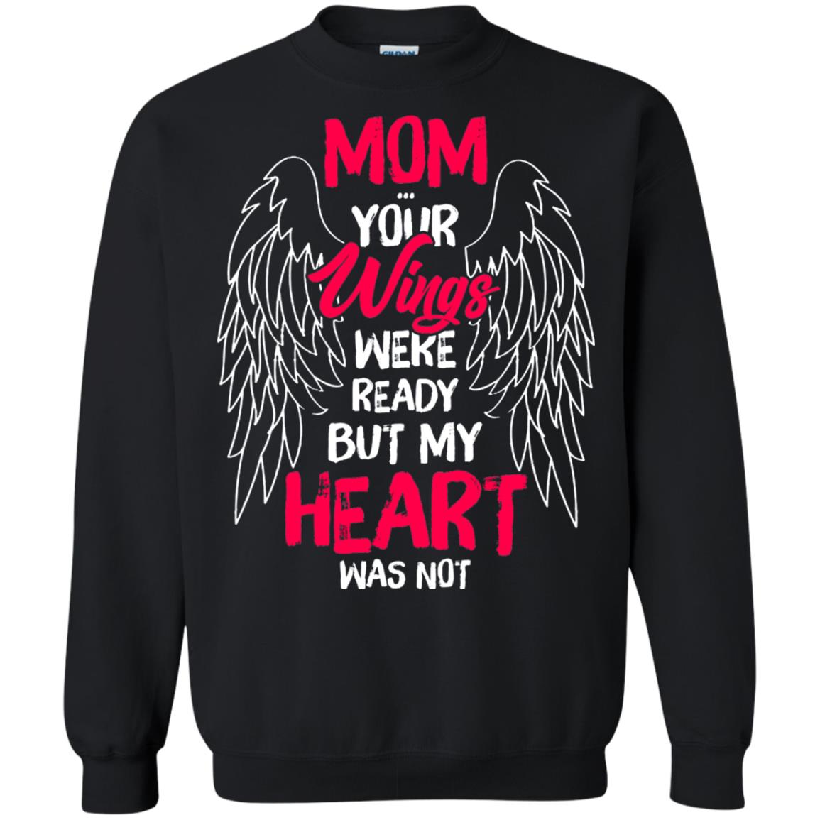 Mom Your Wings Were Ready But My Heart Was Not Shirt
