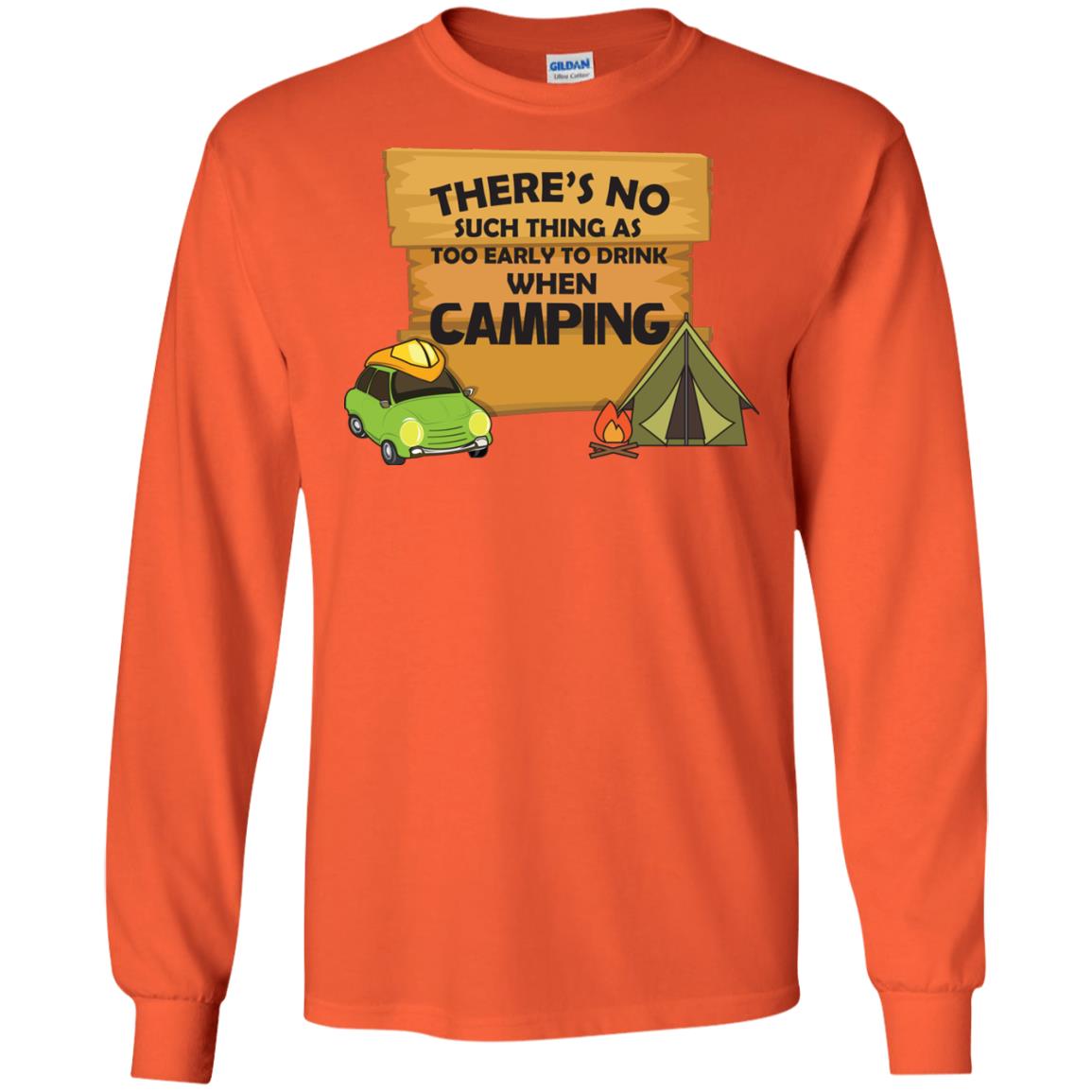 There_s No Such Thing As Too Early To Drink When Camping Camper Shirt Orange