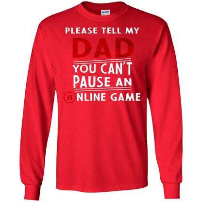 Please Tell My Dad You Cant Pause An Online Game Gaming Shirt Red