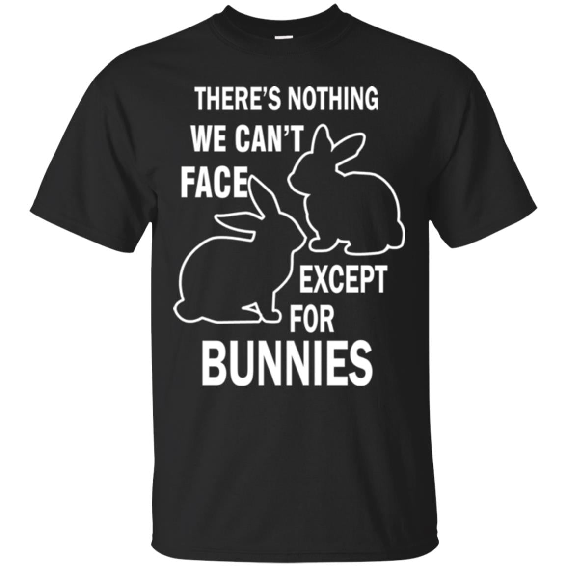 There Is Nothing We Cant Face Except For Bunnies Easter Black