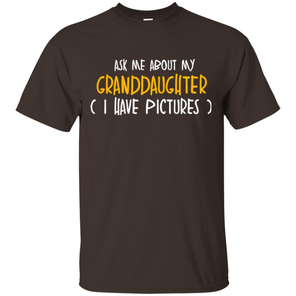 Grandparents T-sihirt Ask Me About My Granddaughter I Have Pictures Dark Chocolate