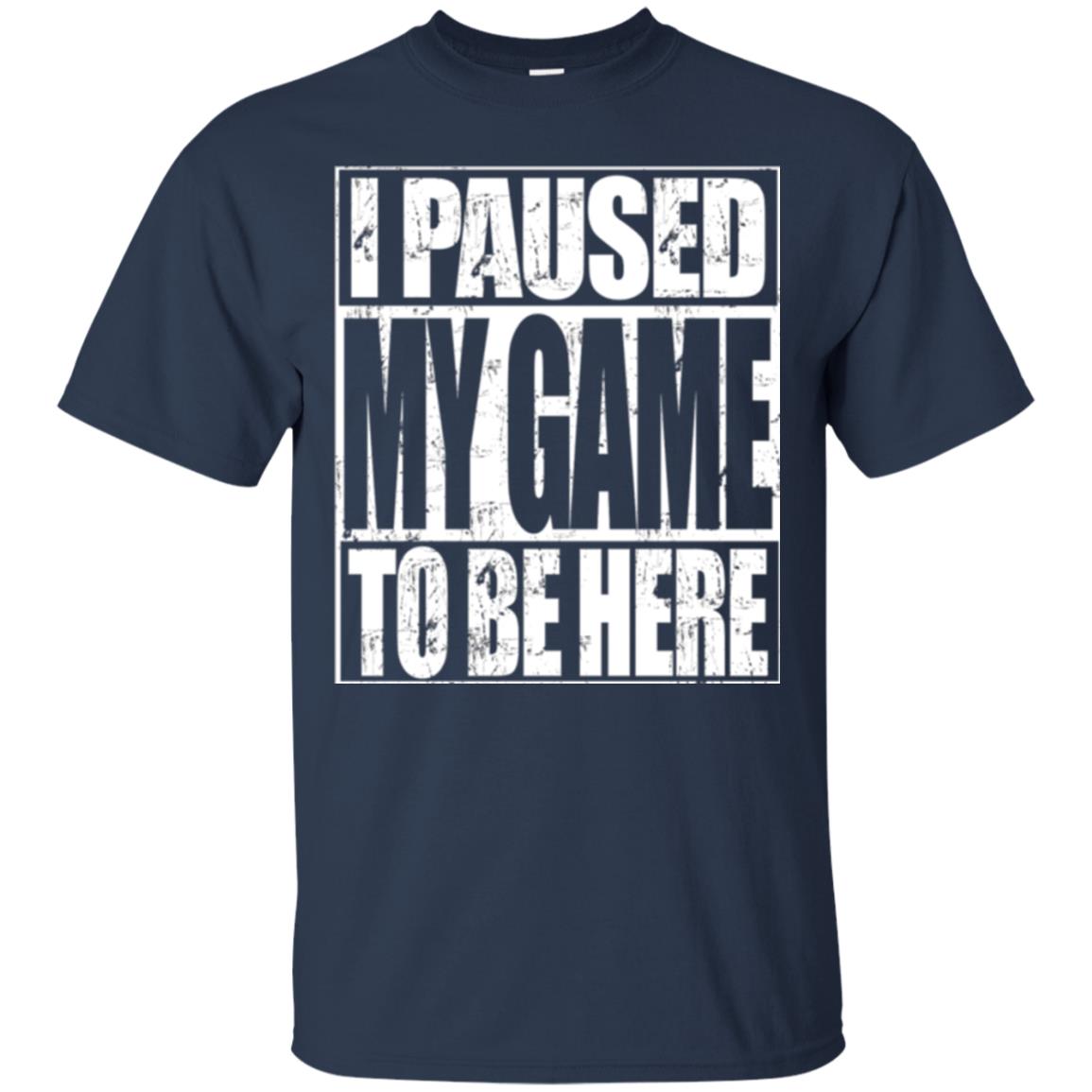 Funny Gamer T-shirt I Paused My Game To Be Here Navy