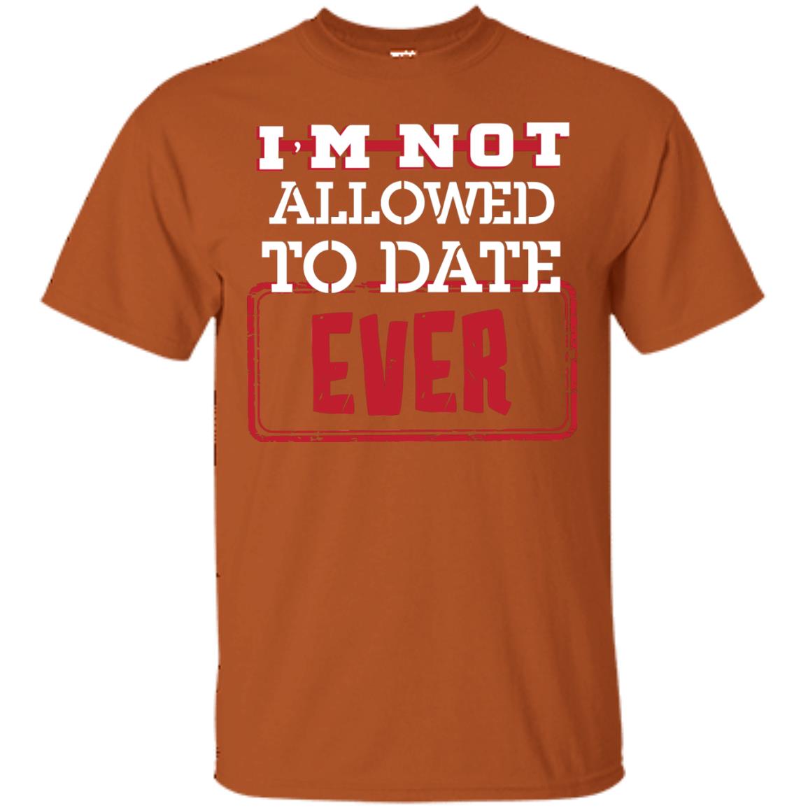 I_m Not Allowed To Date Ever Shirt For Kids Texas Orange
