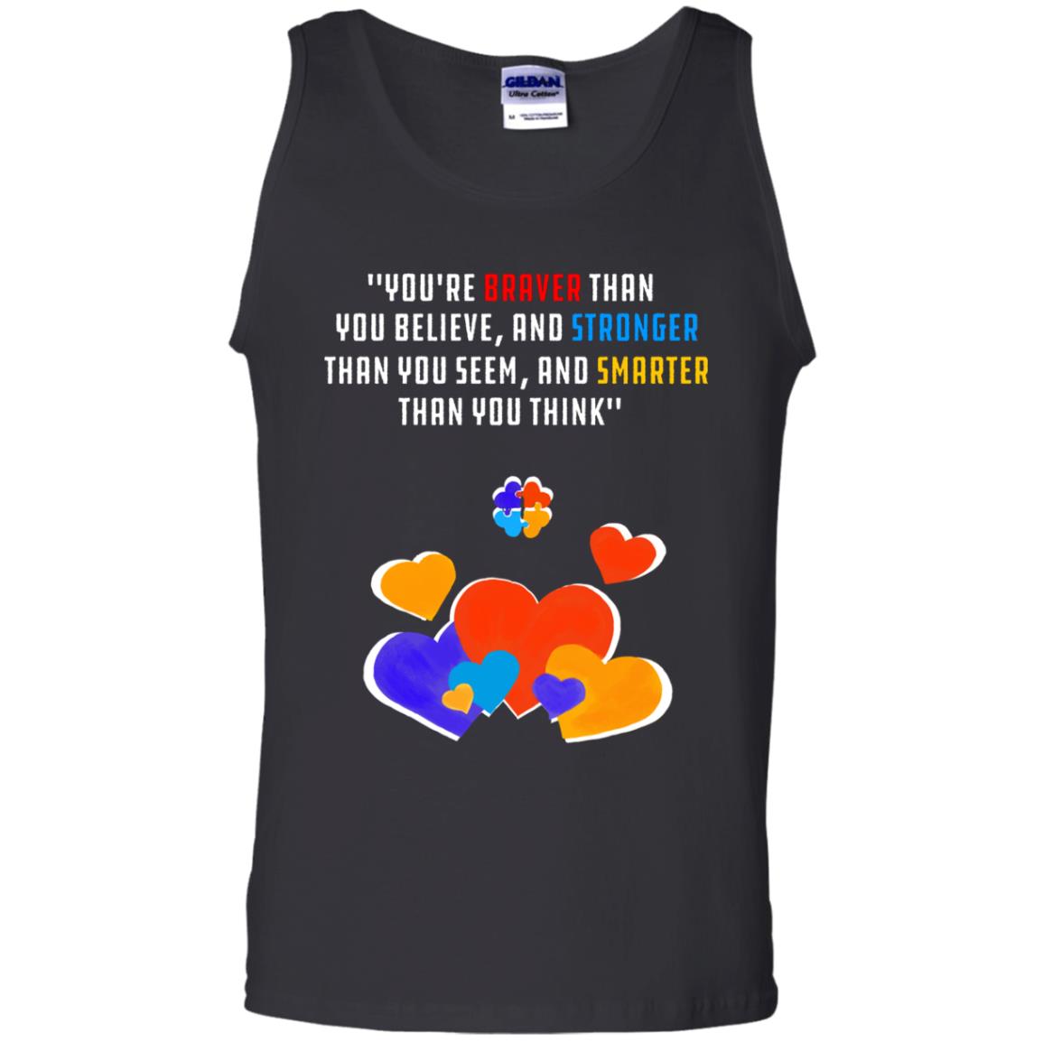 You Are Braver Than You Believe And Stronger Than You Seem And Smarter Than You Think Autism ShirtG220 Gildan 100% Cotton Tank Top