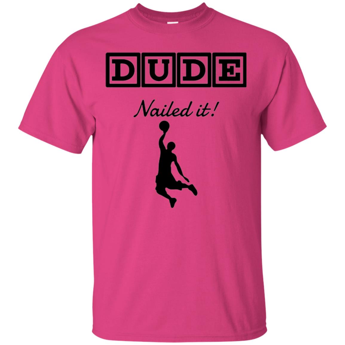 Basketball Lovers T-shirt Dude Nailed It Heliconia