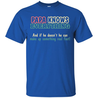 Papa Knows Everythingand If He Doesnt He Can Make Up Something Real Fast Shirt Royal