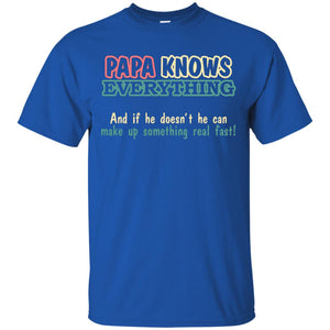 Papa Knows Everythingand If He Doesnt He Can Make Up Something Real Fast ShirtG200 Gildan Ultra Cotton T-Shirt