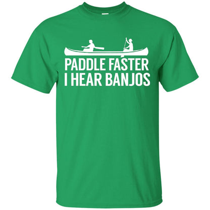 Paddle Faster I Hear Banjos T-shirt Canoe Clothing Irish Green
