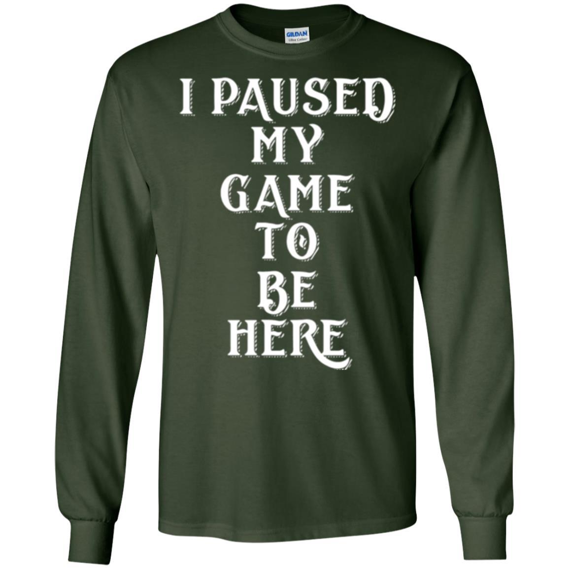 Gamer T-shirt I Paused My Game To Be Here Forest Green