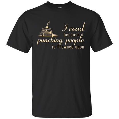 I Read Because Punching People Is Frowned Upon Reading Lovers Shirt Black