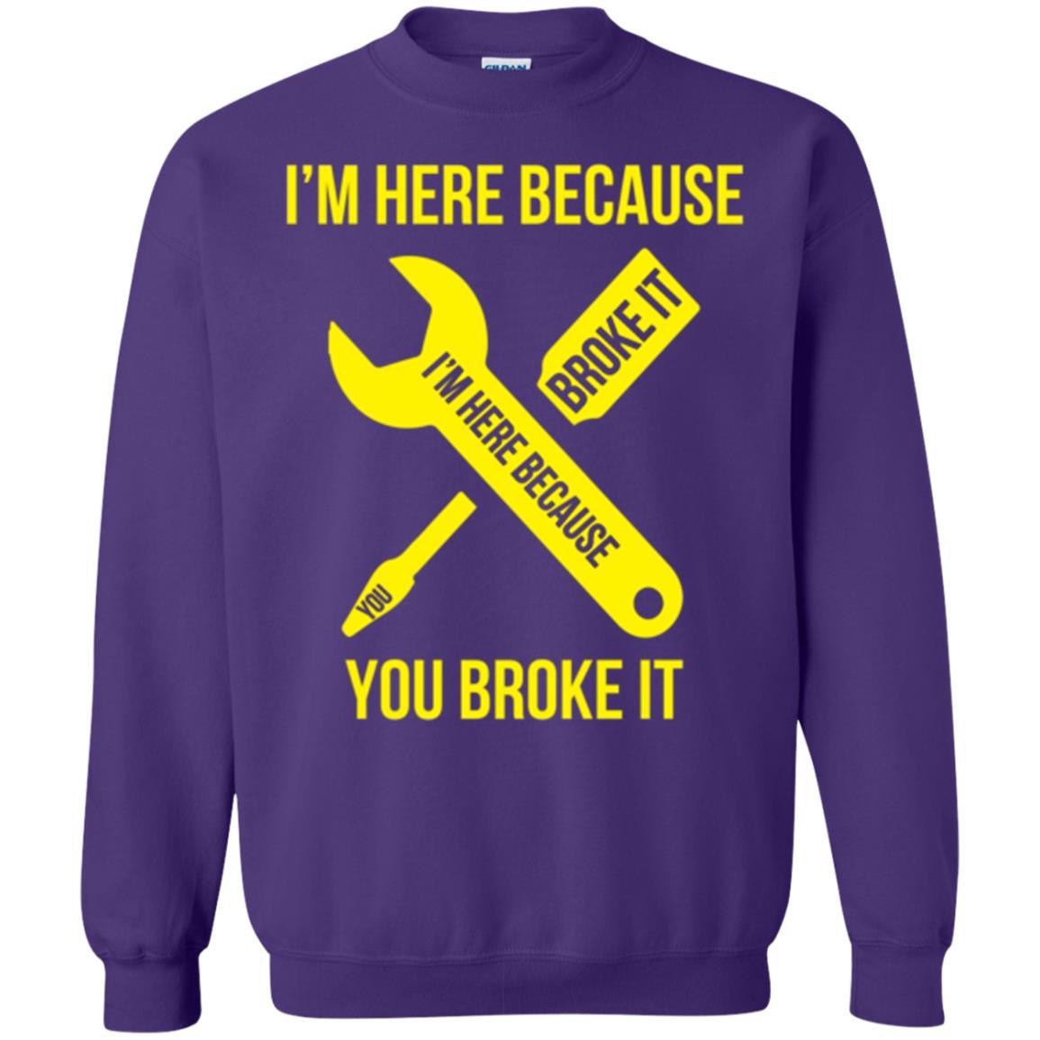 Engineer T-shirt I'm Here Because You Broke It Purple