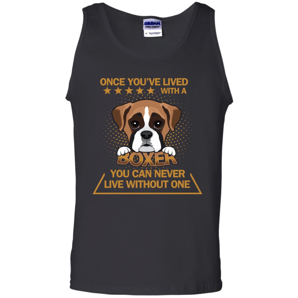 Once You've Lived With A Boxer You Can Never Live Without One Shirt Black