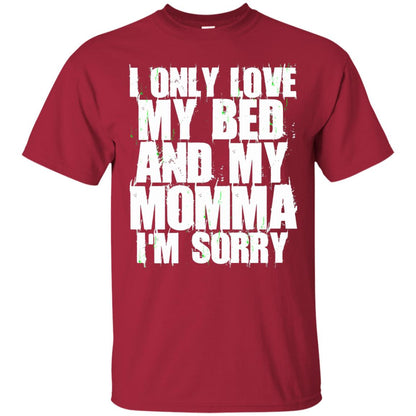 I Only Love My Bed My Momma Im Sorry Shirt Cardinal
