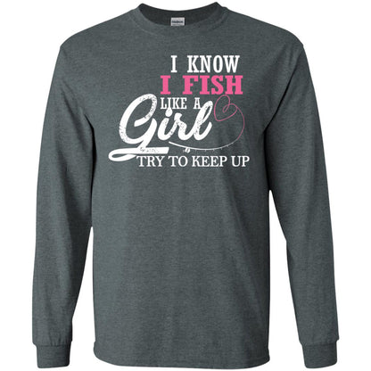 Fishing Shirt I Know I Fish Like A Girl Try To Keep Dark Heather