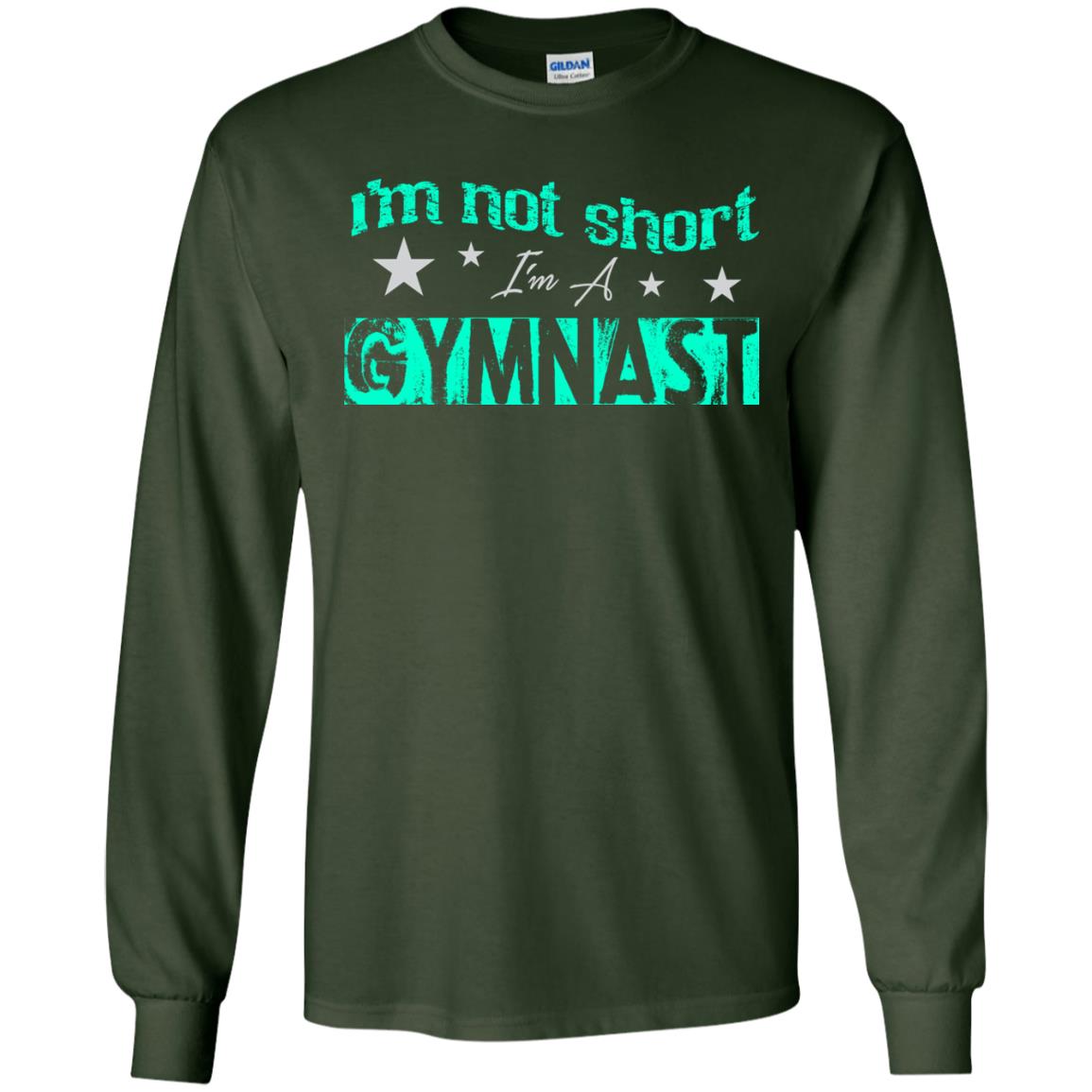 Gymnast T-shirt I_m Not Short I_m A Gymnast Forest Green