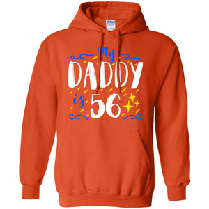 My Daddy Is 56 56th Birthday Daddy Shirt For Sons Or DaughtersG185 Gildan Pullover Hoodie 8 oz.